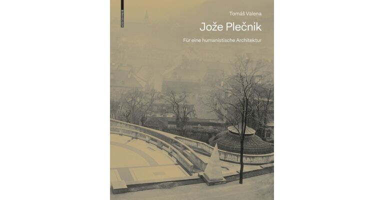 Jože Plečnik - Für eine humanistische Architektur