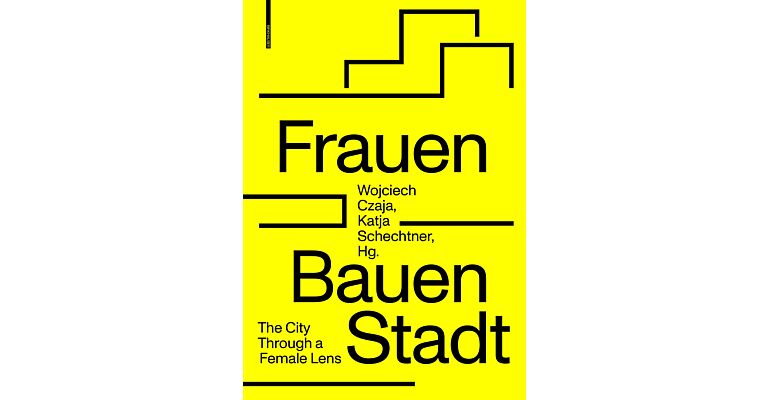 Frauen Bauen Stadt - The City Through a Female Lens