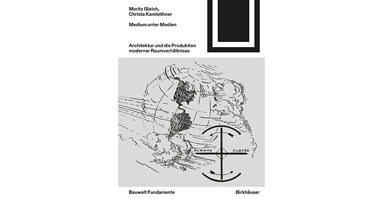 Bauwelt Fundamente 123: Medium unter Medien: Architektur und die Produktion moderner Raumverhältnisse