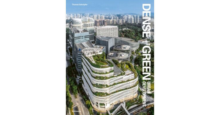 Dense + Green Urban Development - Emerging Models of Integrated Architecture