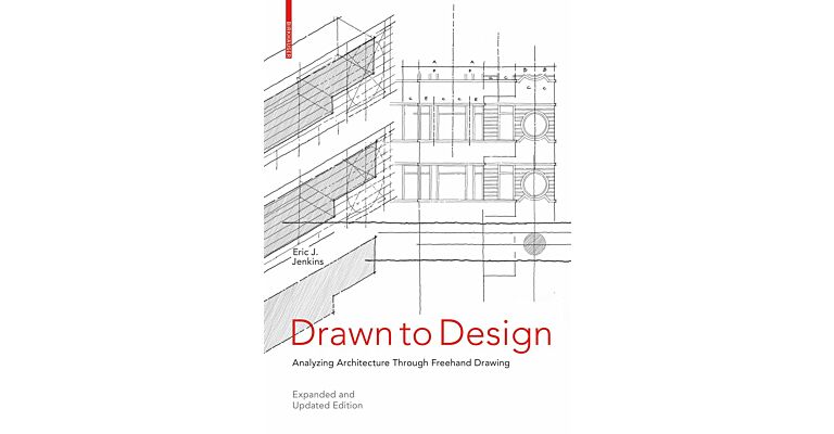 Drawn to Design - Analyzing Architecture through Freehand Drawing (Expanded & Updated)