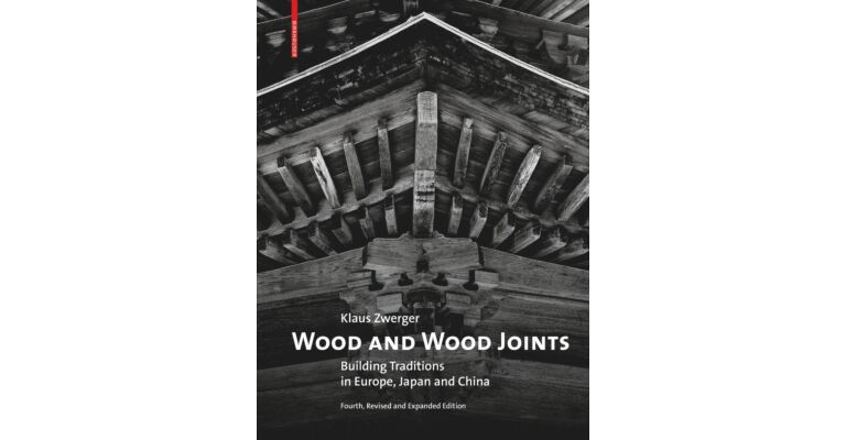 Wood and Wood Joints - Building Traditions in Europe, Japan and China (Fourth revised edition)