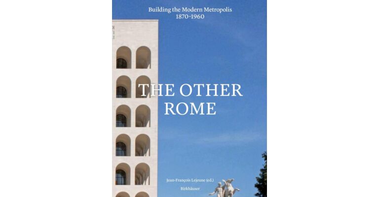 The Other Rome - Building the Modern Metropolis 1870-1960