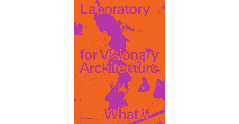 LAVA - Laboratory for Visionary Architecture - What if