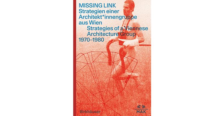 Missing Link - Strategies of a Viennese Architecture Group 1970-1980