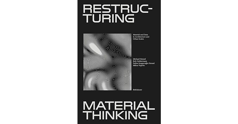 Restructuring Material Thinking - Material and Data in Architecture and Urban Scales