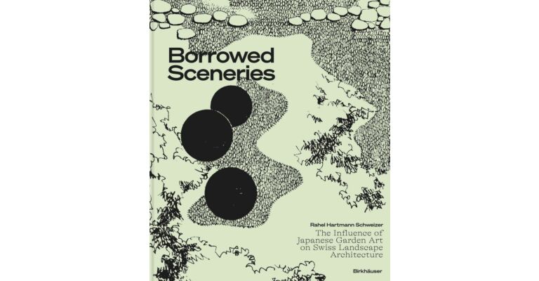 Borrowed Sceneries - The Influence of Japanese Garden Art on Swiss Landscape Architecture