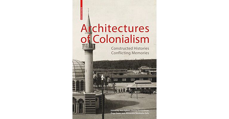 Architectures of Colonialism - Constructed Histories, Conflicting Memories