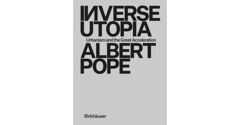 Inverse Utopia - Urbanism and the Great Acceleration