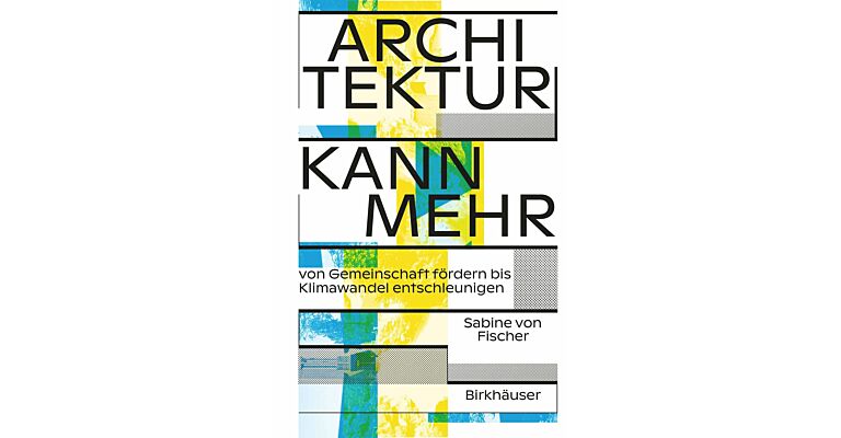 Architektur kann mehr - Von Gemeinschaft fördern bis Klimawandel entschleunigen