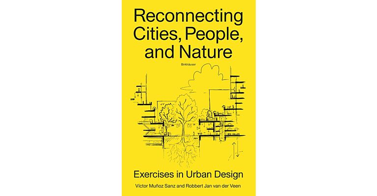 Reconnecting Cities, People, and Nature - Exercises in Urban Design