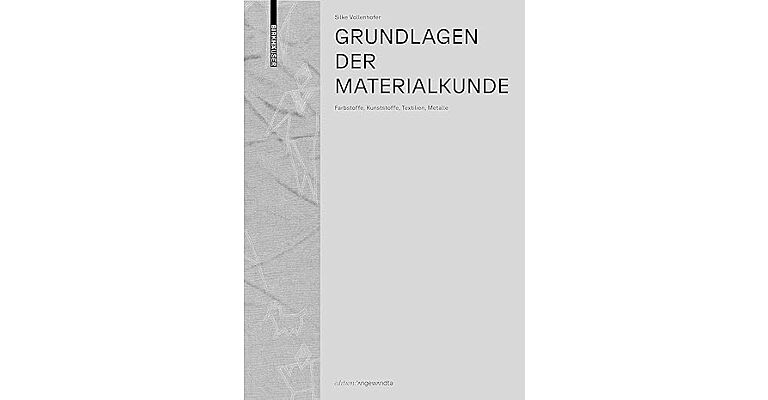 Grundlagen der Materialkunde: Farbstoffe, Kunststoffe, Textilien, Metalle