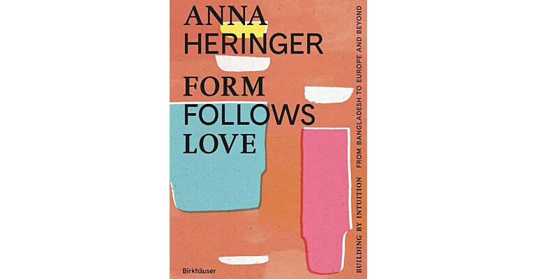 Anna Heringer - Form Follows Love: Building by intuition, from Bangladesh to Europe and beyond