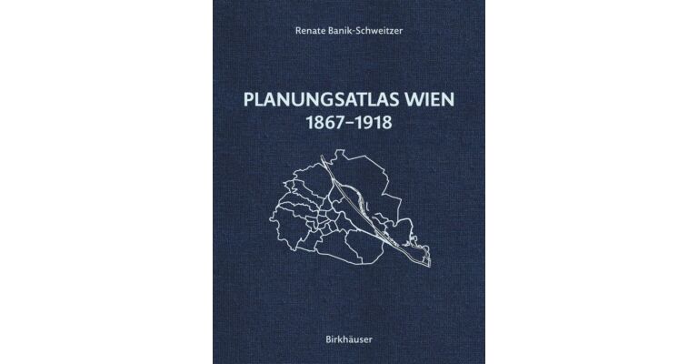 Planungsatlas Wien 1867-1918: Lokale Regulierungspläne und zeitgenössische Anaslysen (Pre-order october 2025)