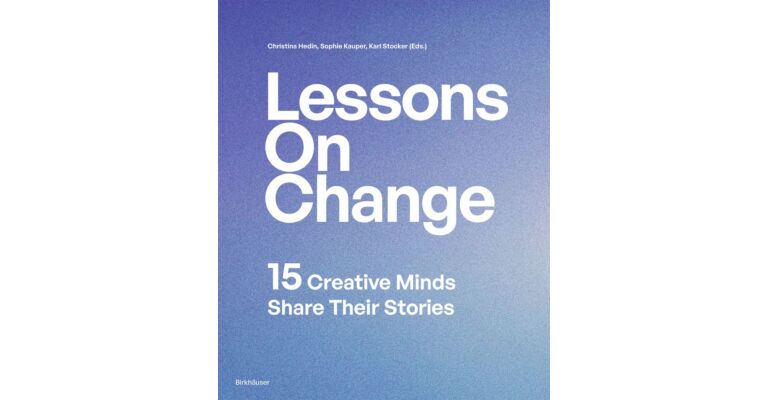 15 Lessons on Change - 15 Creative Minds Share Their Stories