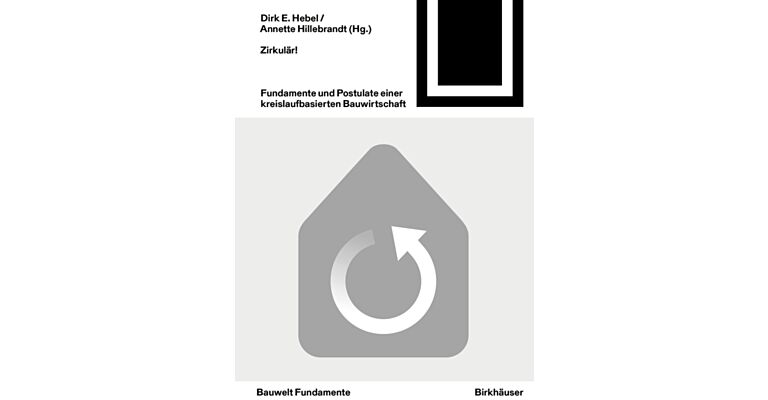 Zirkular! : Fundamente und Postulate einer kreislaufbasierten Bauwirtschaft (Bauwelt Fundamente) 