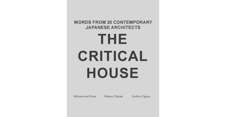 The Critical House : Words from 20 Contemporary Japanese Architects (Pre-order)