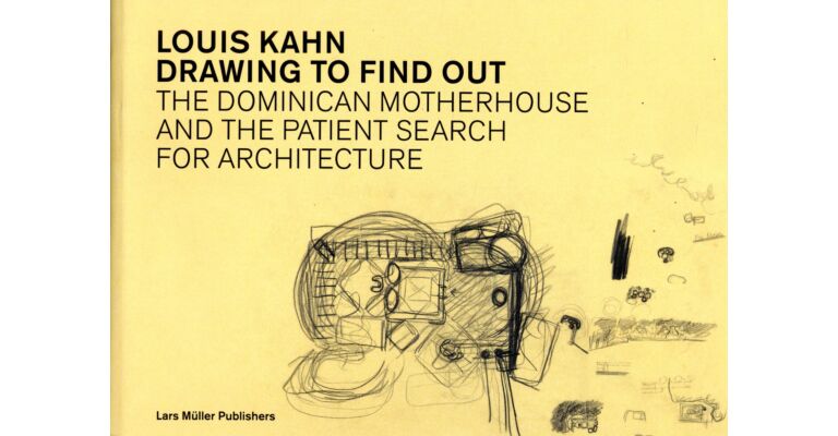 Louis Kahn - Drawing to Find Out: The Dominican Motherhouse