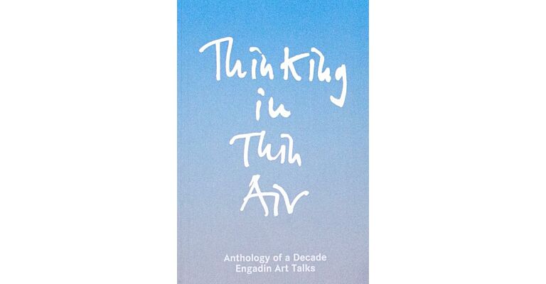 Thinking in Thin Air - Anthology of a Decade Engadin Art Talks