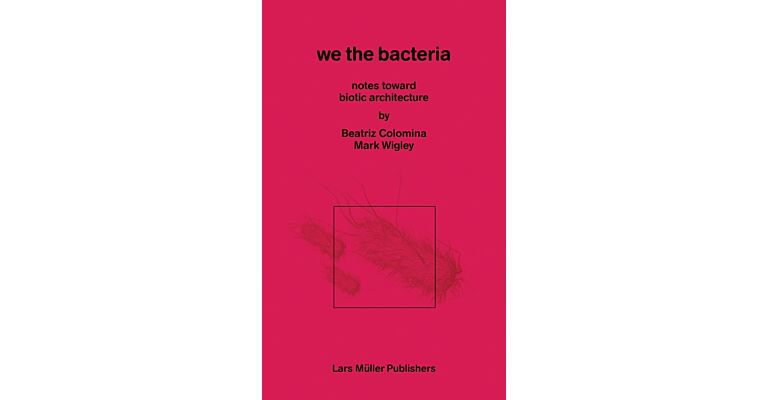 We the Bacteria : Notes Toward Biotic Architecture