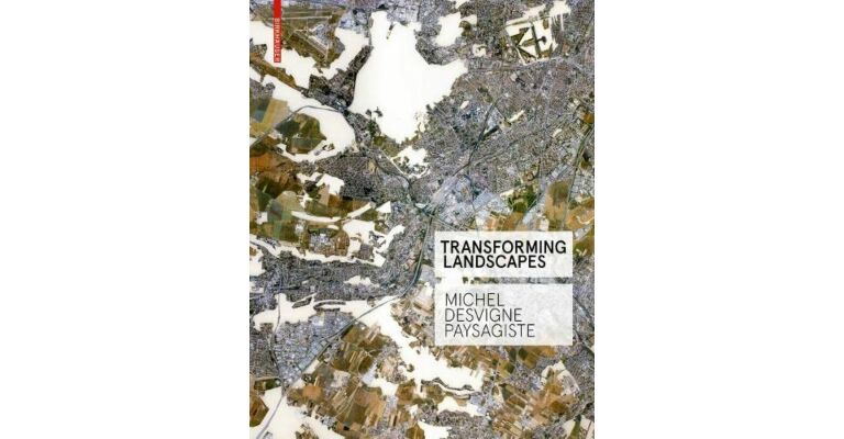 Transforming Landscapes - Michel Desvigne Paysagiste