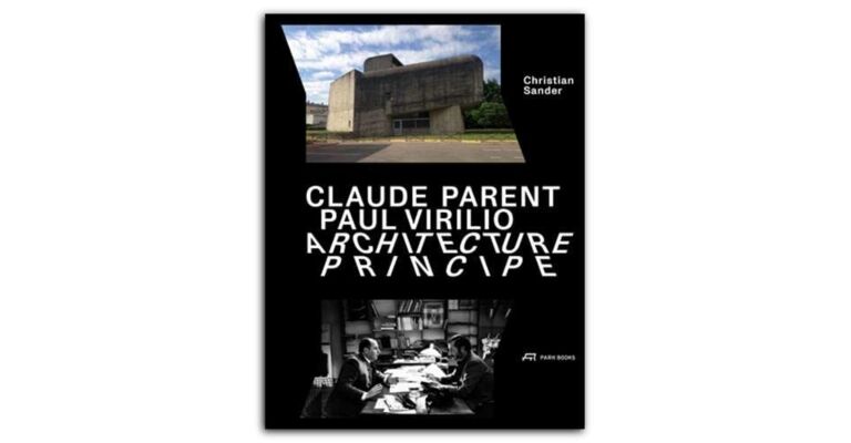 Claude Parent, Paul Virilio – Architecture Principe: Formen und Antiformen in der Architektur der Moderne