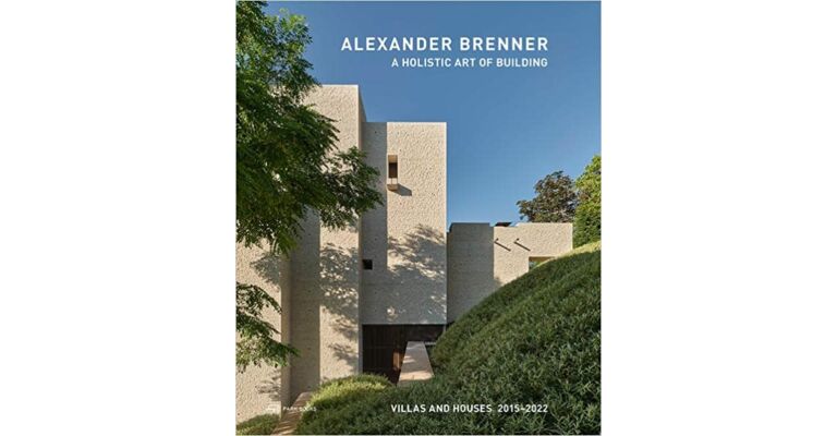 Alexander Brennner - A Holistic Art  of Building: Villas and Houses 2015-2022