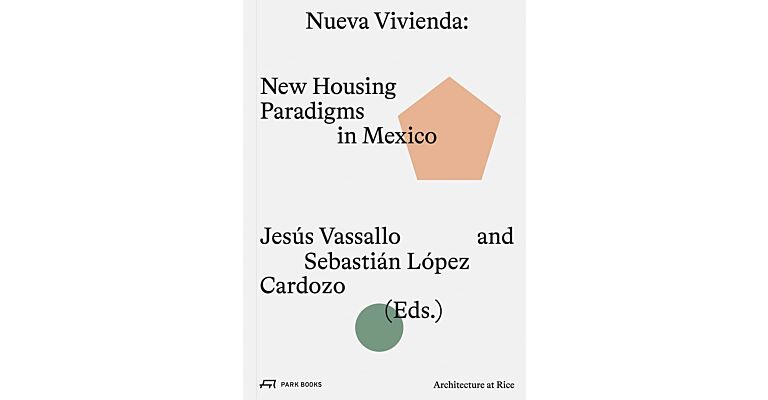 Nueva Vivienda - New Housing Paradigms in Mexico (Architecture at Rice)