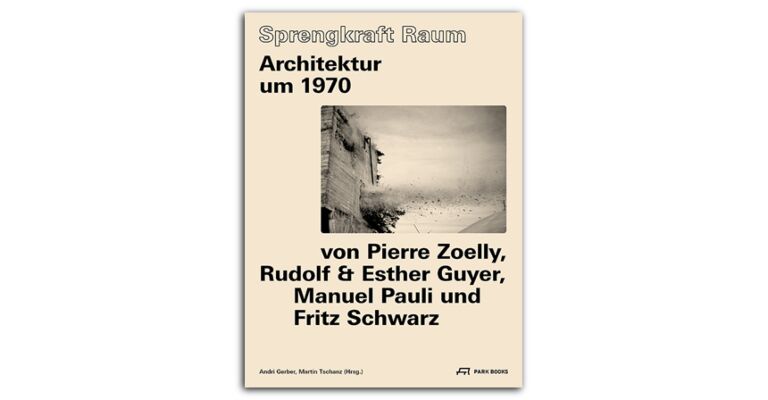 Sprengkraft Raum - Architektur um 1970