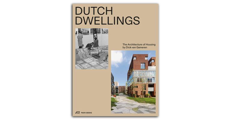 Dutch Dwellings - The Architecture of Housing by Dick van Gameren