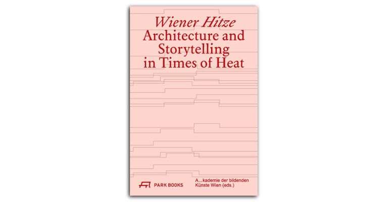 Wiener Hitze - Architecture and Storytelling in  Times of Heat