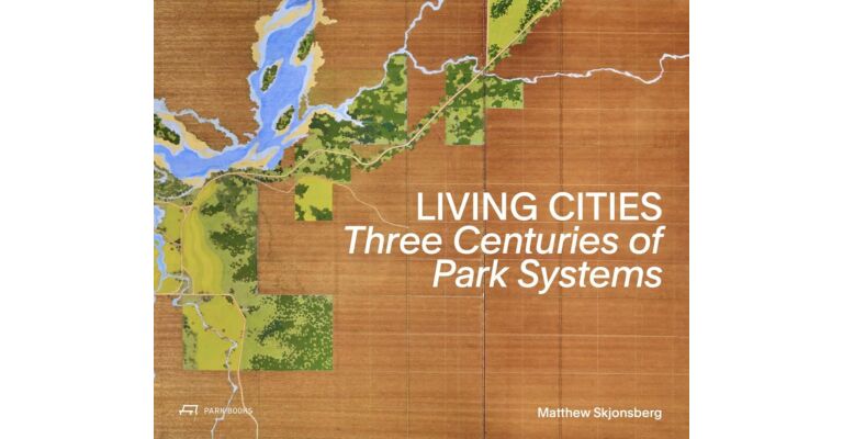 Living Cities - Three Centuries of Park Systems