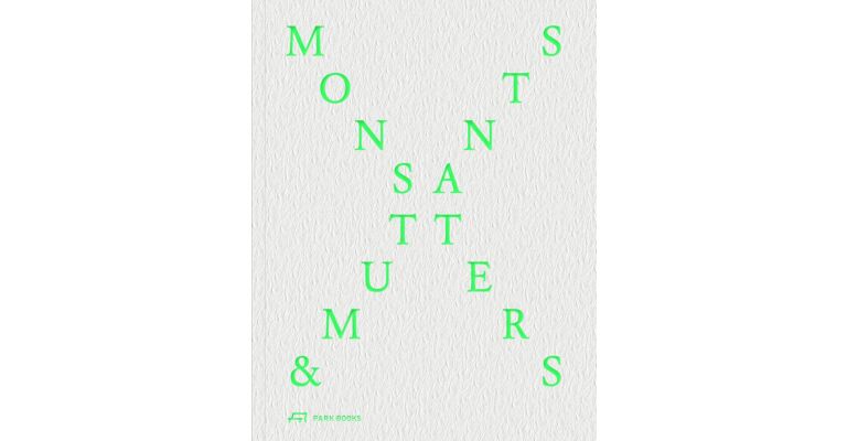 Monsters & Mutants - Explorations in the Architecture-Nature Continuum (Preorder Spring 2025)