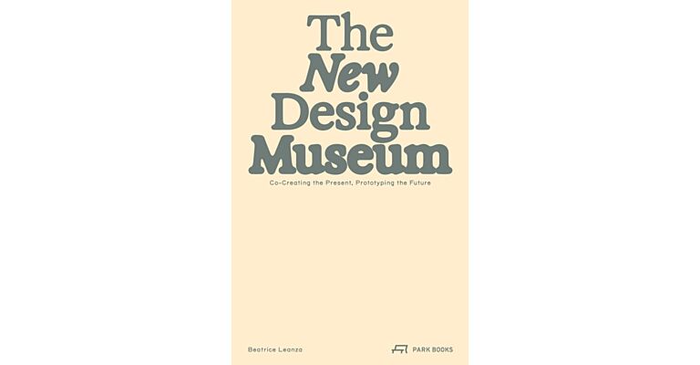 The New Design Museum : Co-creating the Present, Prototyping the Future
