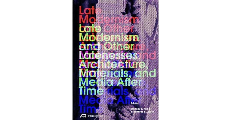 Late Modernism and Other Latenesses (Pre-order November 2025)
