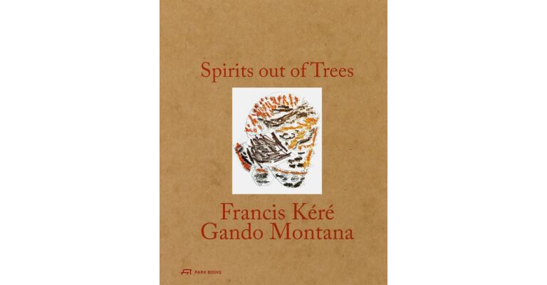 Spirits out of Trees: Fracis Kéré - Gando Montana (Pre-order)