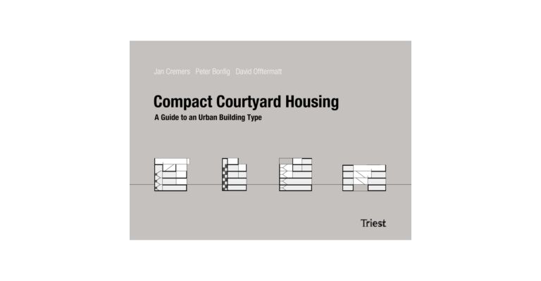 Compact Courtyard Housing - Handbook For A New Building Type