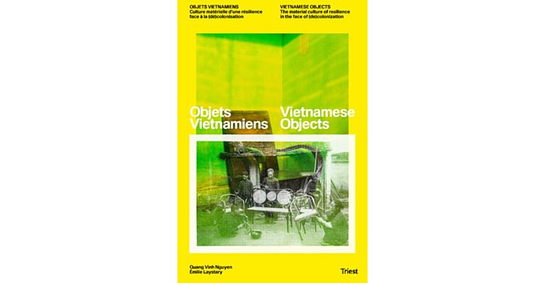 Vietnamese Objects - The Material Culture of Resilience in the Face of (de)colonization