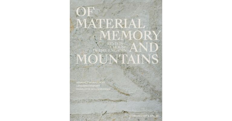 Of Materials, Memory, and Mountains - Reviving a House in the Engadin (Pre-order)