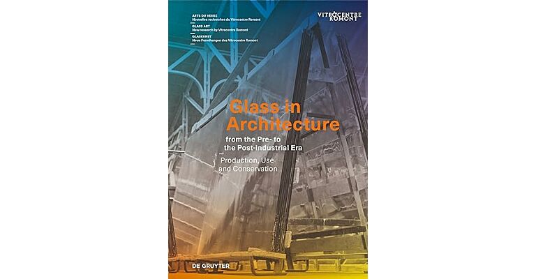 Glass in Architecture from the Pre- to the Post-industrial Era: Production, Use and Conservation: 2