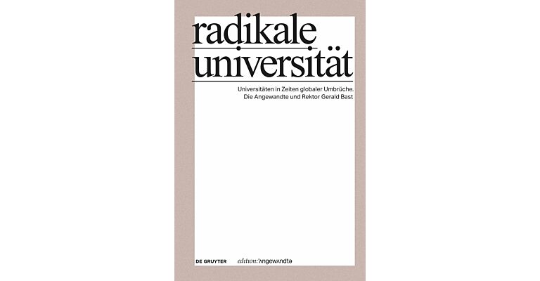 Radikale Universität - Universitäten in Zeiten globaler Umbrüche