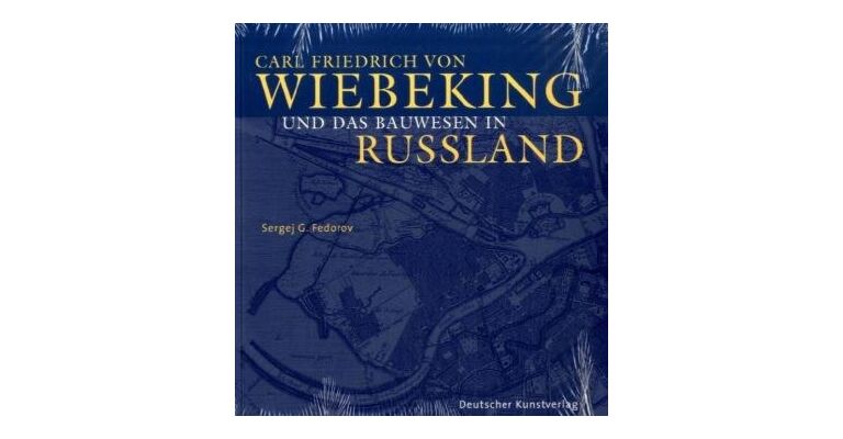 Carl Friedrich von Wiebeking und das Bauwesen in Russland 1800-1840