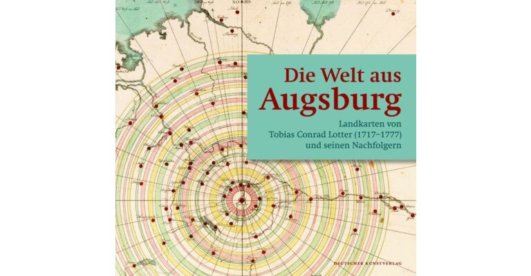 Die Welt aus Augsburg, Landkarten von Tobias Conrad Lotter (1717-1777) und seinen Nachfolgern