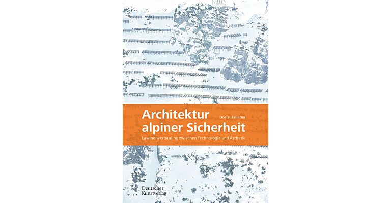 Architektur alpiner Sicherheit - Lawinenverbauung zwischen Technologie und Ästhetik