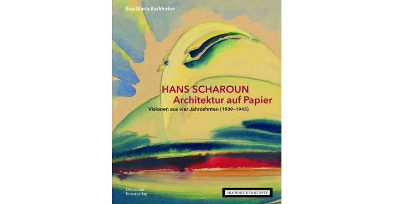 Hans Scharoun - Architektur auf Papier 1909-1945