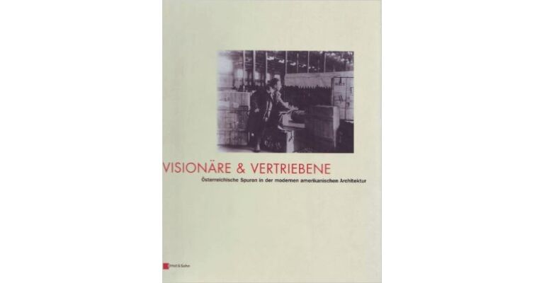 Visionäre & Vertriebene- Österreichische Spuren in der moderne Amerikanischen Architektur