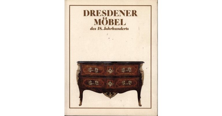 Dresdener Möbel des 18. Jahrhunderts. Barock - Rokoko - Zopfstil (Ausgabe 1983)