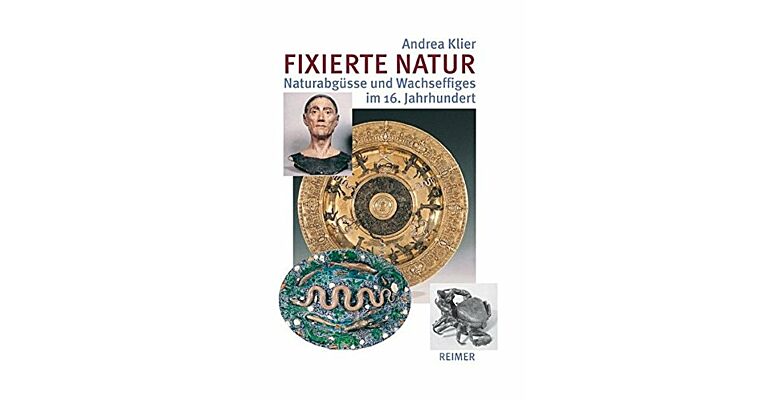 Fixierte Natur: Naturabguss und Effigies im 16. Jahrhundert