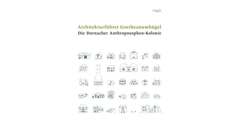 Architekturführer Goetheanumhügel. Die Dornacher Anthroposophen-Kolonie