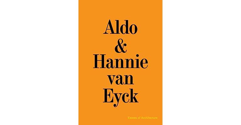 Hannie and Aldo van Eyck - Excess of Architecture